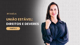 União Estável: Direitos e Deveres – parte 2