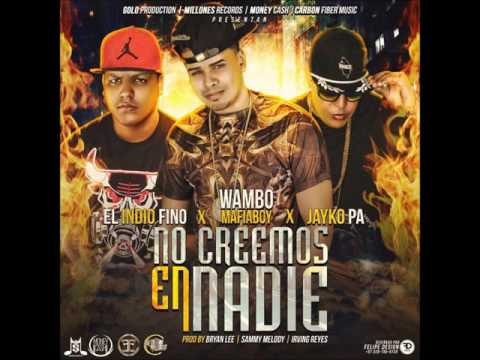El Indio Fino Ft  Wambo El MafiaBoy & Jayko Pa – No Creemos En Nadie