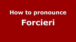 How to pronounce Forcieri