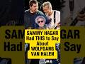 How Sammy Hagar Feels About Wolfgang Van Halen "I Can't Look at You" #eddievanhalen #classicrock