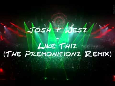 Josh & Wesz - Like Thiz (The Premonitionz 2011 Remix)