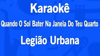 Karaokê Quando O Sol Bater Na Janela Do Teu Quarto - Legião Urbana