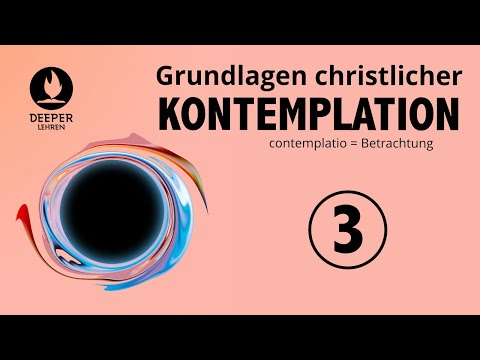 Grundlagen christlicher Kontemplation - Teil 3