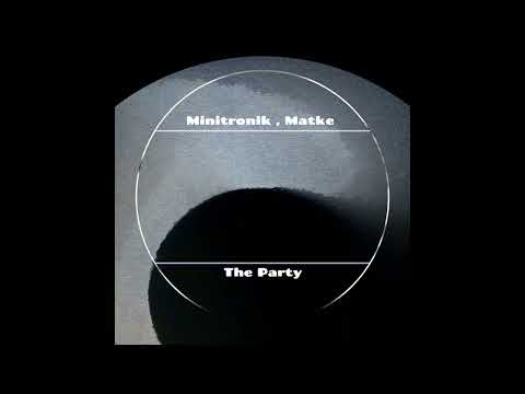 Minitronik, Matke - The Party (Original Mix)
