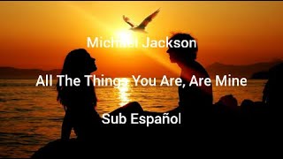 Michael Jackson • All The Things You Are, Are Mine • Sub Español