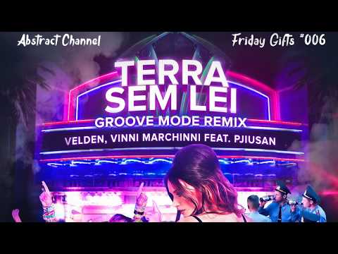 Velden, Vinni Marchinni Feat. PjiuSan - Terra Sem Lei (Groove Mode Remix) [Friday Gifts #006]