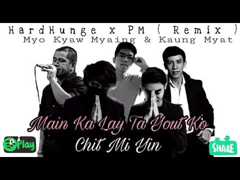 Main Ka Lay Ta Yout Ko Chit Mi Yin  PM & HARDHUNGER   REMIX