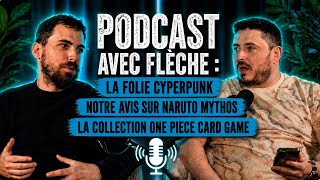 La folie TCG Cyberpunk, avis sur Naruto Mythos, la collection One Piece (Podcast avec Flèche #2)