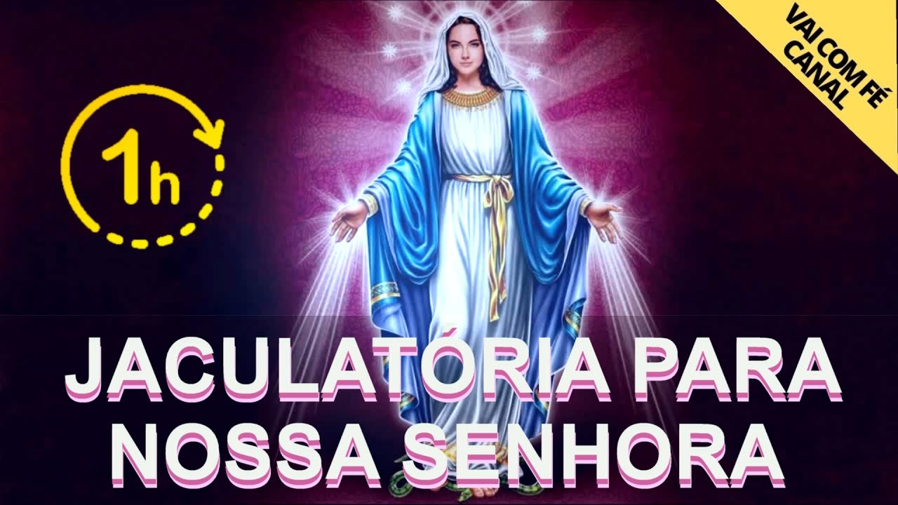 1 HORA DE JACULATÓRIA PARA NOSSA SENHORA