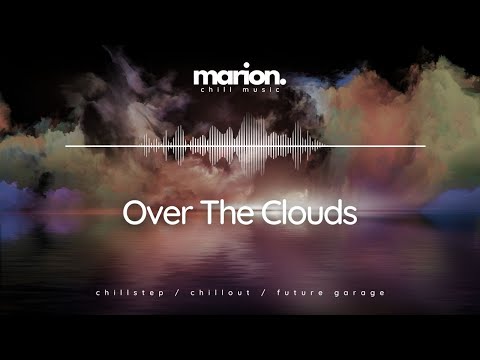 MARION - Over The Clouds | ChillStep & ChillOut