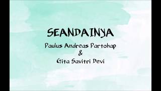 SEANDAINYA (LYRICS) - Paulus Andreas Partohap &amp; Gita Savitri Devi