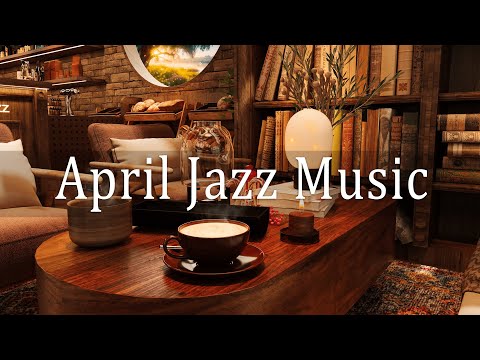 Positive April Jazz - A Coffee Shop Ambience with Relaxing April Jazz for Work, Study, Sleep
