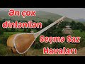 Ən Sevilən Seçmə Saz Havaları Sazda Bir Birindən Gözəl Aşıq Mahnıları