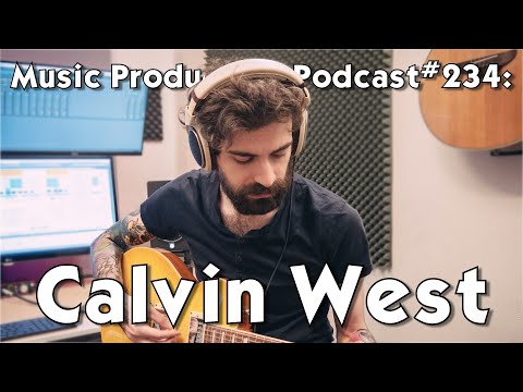 Calvin West - Music Lyric Videos - Music Production Podcast 234