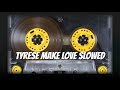 Tyrese Make Love Slowed
