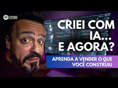 Criei com IA... e agora? Aprenda a Vender o que Você Construiu