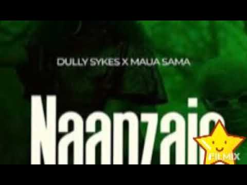 Dully sykes ft maua sama: NAANZAJE (official audio )