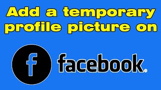 How to add temporary profile picture on Facebook
