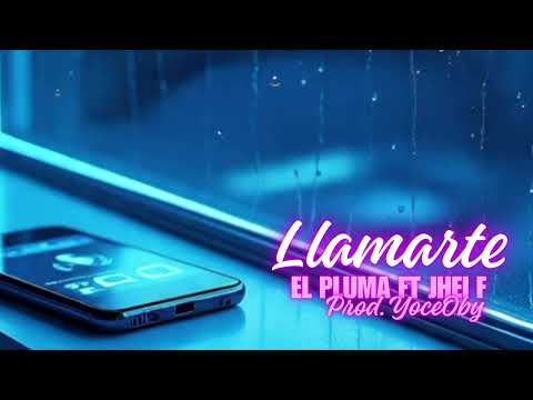 Llamarte - El Pluma Ft. @JHEIFTV 