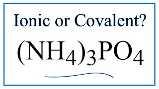 Is (NH4)3PO4 Ionic or Covalent/Molecular