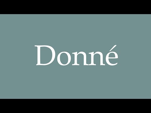 How to Pronounce ''Donné'' (Given) Correctly in French