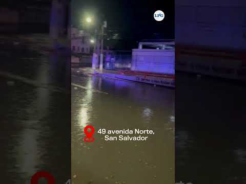 El Salvador | Evacuaciones, inundaciones, y ríos desbordados por fuertes lluvias en San Salvador