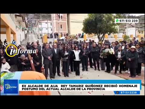 EX ALCALDE DE AIJA  REY TAMARIZ QUIÑONEZ RECIBIÓ HOMENAJE POSTUMO DEL ACTUAL ALCALDE DE LA PROVINCIA