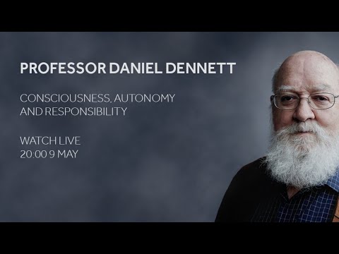 Professor Daniel Dennett: Consciousness, Autonomy and Responsibility