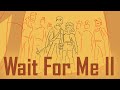 Wait For Me II Animatic