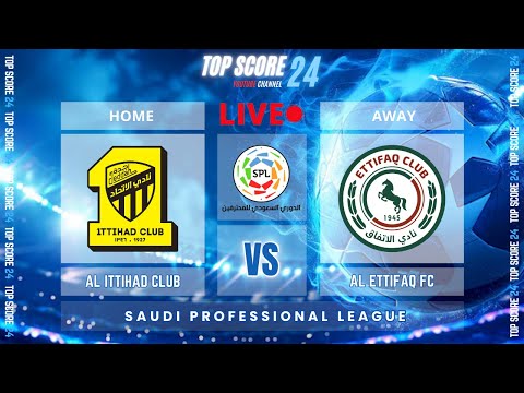 Al Ittihad Club vs Al Ettifaq FC |🔴Live | TOP SCORE 24⚽