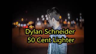 Dylan Schneider - 50 Cent Lighter Lyrics