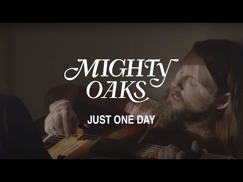 Mighty Oaks • Just One Day (Official Music Video)