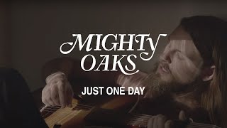 MIGHTY OAKS • JUST ONE DAY (OFFICIAL MUSIC VIDEO)