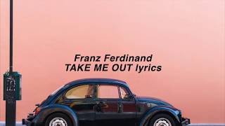 「Franz Ferdinand」Take Me Out lyrics (HD)