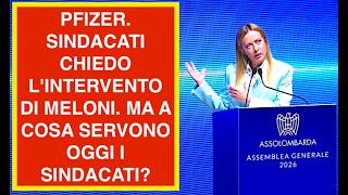 PFIZER. SINDACATI CHIEDO L'INTERVENTO DI MELONI. MA A COSA SERVONO OGGI I SINDACATI?