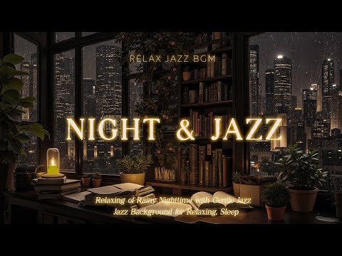 Relaxing of Rainy Nighttime with Gentle Jazz & Mellow Jazz Background Music for Relax Spirit,Sleep