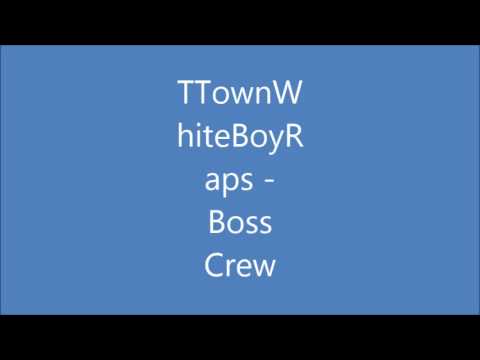 TTownWhiteBoyRaps - Boss Crew