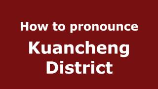 How to pronounce Kuancheng District