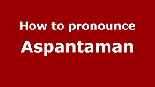 How to pronounce Aspantaman