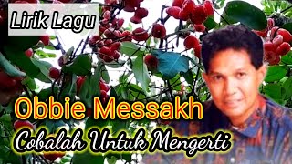 Download lagu Obbie Messakh - Cobalah Untuk Mengerti (Lirik Lagu) mp3
