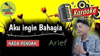 Download lagu KARAOKE - Aku ingin Bahagia - Arief - NADA RENDAH/PRIA mp3