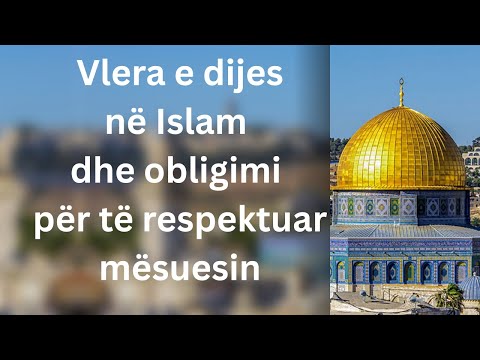Vlera e dijes në Islam dhe obligimi për të respektuar mësuesin