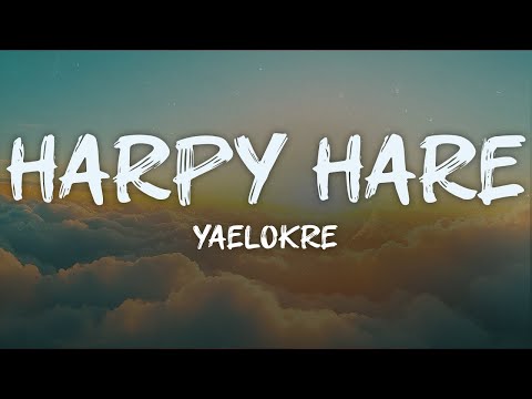 yaelokre - harpy hare (lyrics)