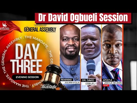 DAY 3 OF THE GENERAL ASSEMBLY [EVENING SESSION] with Dr David Ogbueli