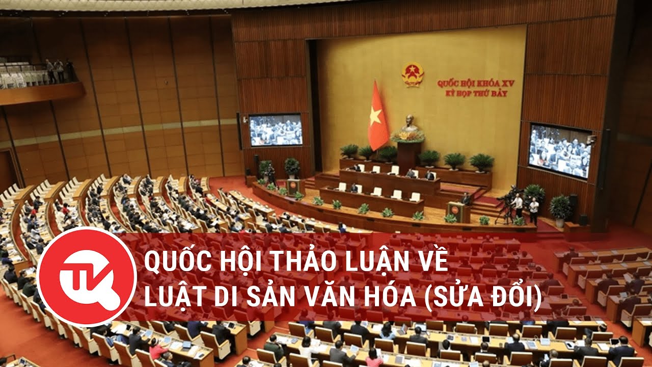 [TRỰC TIẾP] Quốc hội thảo luận về Luật Di sản văn hóa (sửa đổi)
