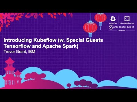 Introducing Kubeflow (w. Special Guests Tensorflow and Apache Spark) - Trevor Grant, IBM