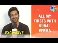 Kunal Verma REVEALS his celebrity crush, first girlfriend in All My Firsts segment | Exclusive