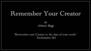 Remember Your Creator - Alistair Begg