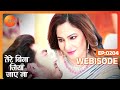 Tere Bina Jiya Jaye Naa - Hindi Thriller TV Serial - Webisode - 204 - Avinesh Rekhi Tatrari Zee TV