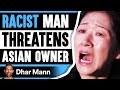 Business Man THREATENS ASIAN Owner Lives To Regret It Dhar Mann